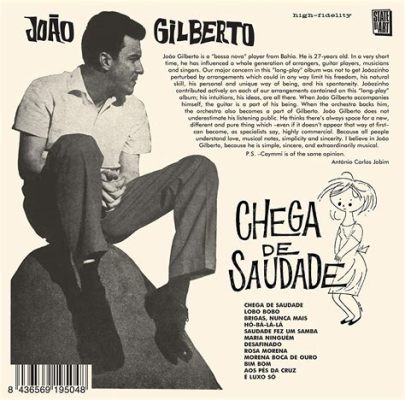 Chega de Saudade; A Lush Tapestry Woven with Melancholy and Danceable Rhythms